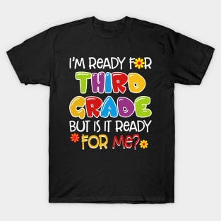 I_m Ready For Third Grade But Is It Ready For Me T-Shirt
